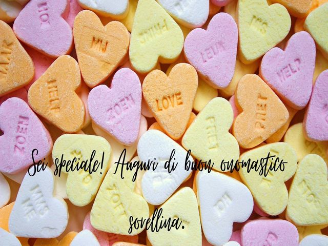 Sei speciale! Auguri di buon onomastico sorellina.