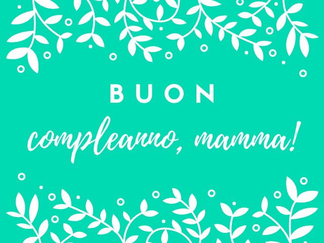 Buon compleanno, mamma!
