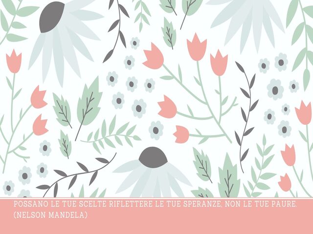 Possano le tue scelte riflettere le tue speranze, non le tue paure.(Nelson Mandela)
