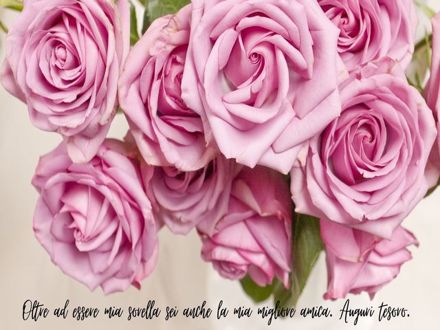 Oltre ad essere mia sorella sei anche la mia migliore amica. Auguri tesoro.