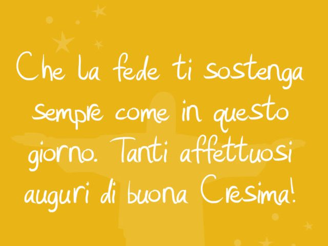 Che la fede ti sostenga sempre come in questo giorno. Tanti affettuosi auguri di buona Cresima!