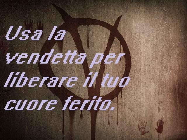 Usa la vendetta per liberare il tuo cuore ferito.
