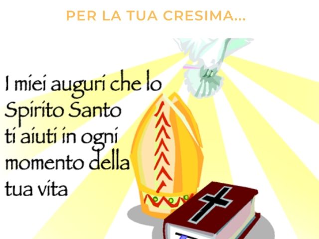 Per la tua Cresima... i miei auguri che lo Spirito Santo ti aiuti in ogni momento della tua vita