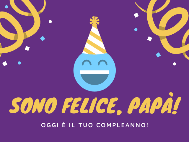 Sono felice, papà! Oggi è il tuo compleanno!