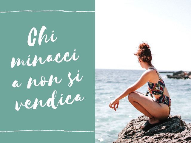 Chi minaccia non si vendica