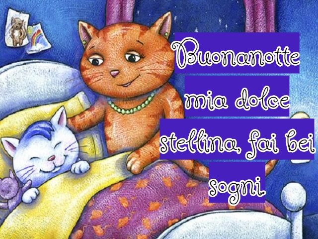 Buonanotte mia dolce stellina, fai bei sogni.