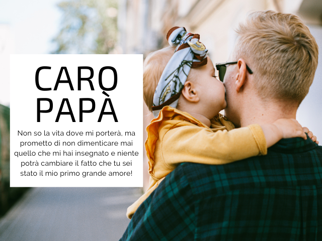 Caro papà. Non so la vita dove mi porterà, ma prometto di non dimenticare mai quello che mi hai insegnato e niente potrà cambiare il fatto che tu sei stato il mio primo grande amore!