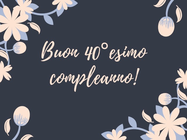 Buon 40° esimo compleanno!