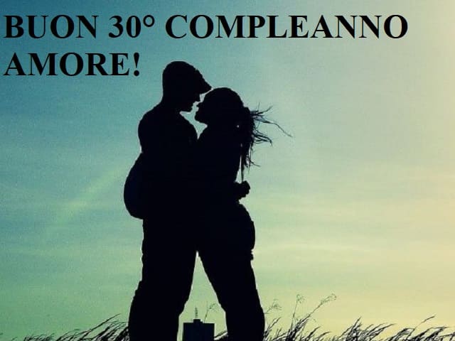 Buon 30° compleanno amore!