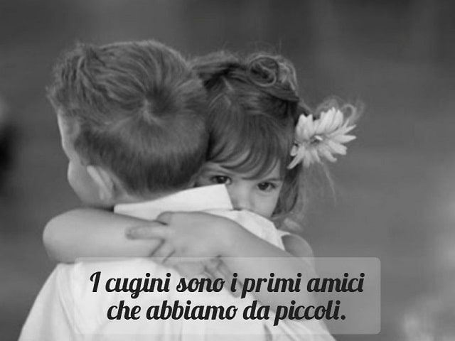 I cugini sono i primi amici che abbiamo da piccoli.