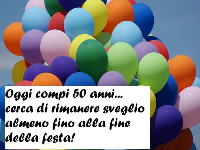 Oggi compi 50 anni... cerca di rimanere sveglio almeno fino alla fine della festa!