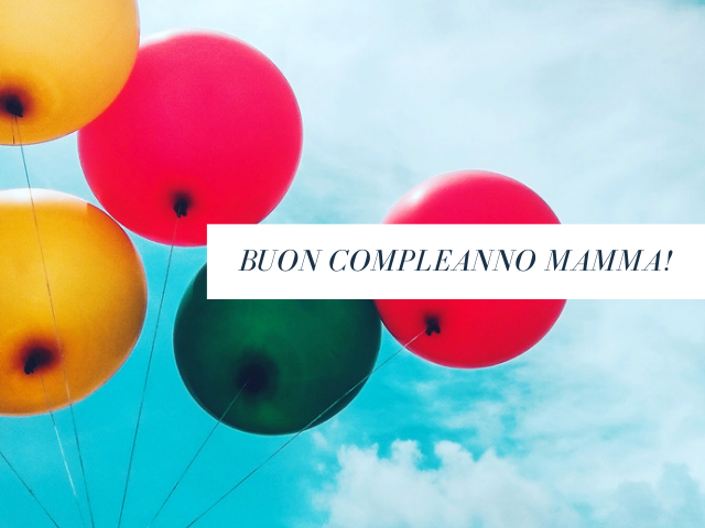 Buon compleanno mamma!