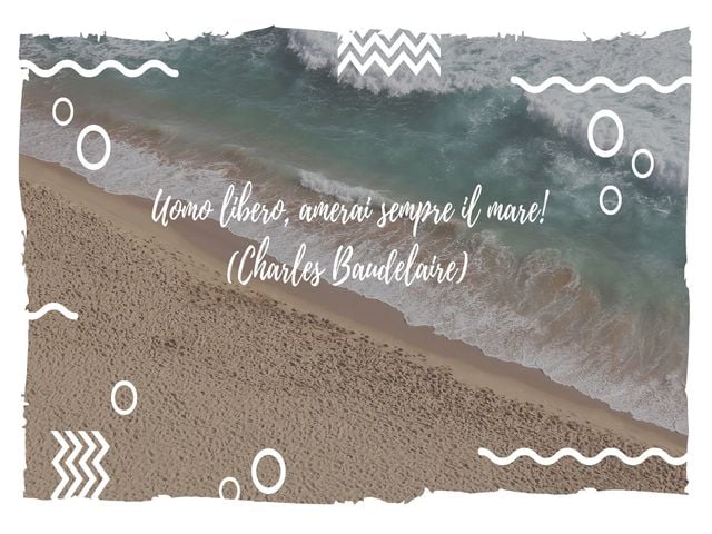 Uomo libero, amerai sempre il mare!(Charles Baudelaire)
