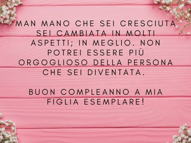 Man mano che sei cresciuta sei cambiata in molti aspetti: in meglio. Non potrei essere più orgoglioso della persona che sei diventata. Buon compleanno a mia figlia esemplare!