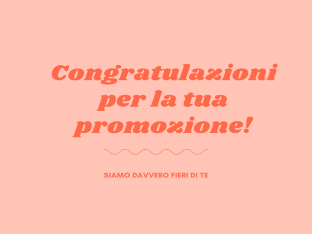 Congratulazioni per la tua promozione! Siamo davvero fieri di te