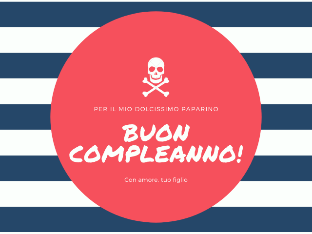 Per il mio dolcissimo paparino, Buon compleanno! Con amore, tuo figlio