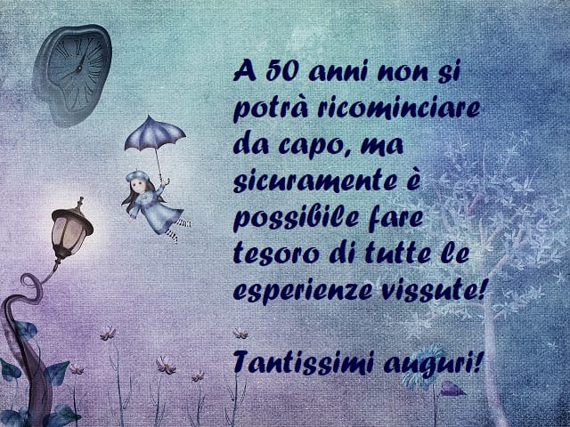 A 50 anni non si potrà ricominciare da capo, ma sicuramente è possibile fare tesoro di tutte le esperienze vissute! Tantissimi auguri!