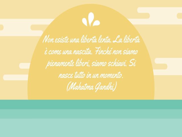 Non esiste una libertà lenta. La libertà è come una nascita. Finché non siamo pienamente liberi, siamo schiavi. Si nasce tutto in un momento.(Mahatma Gandhi)