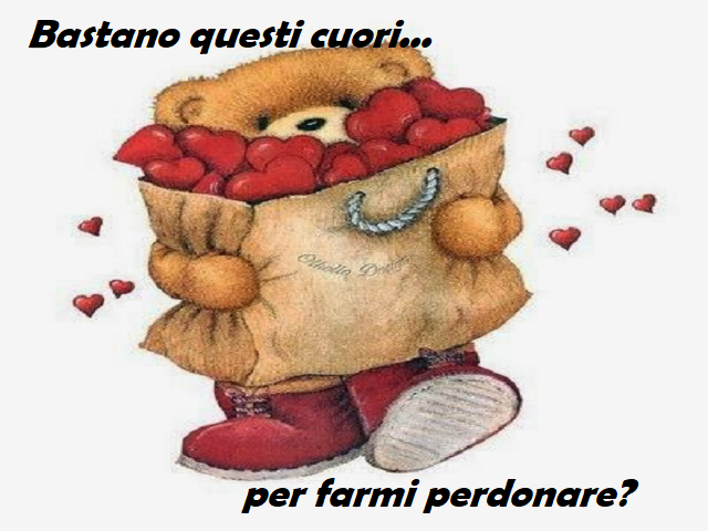 Bastano questi cuori...per farmi perdonare?