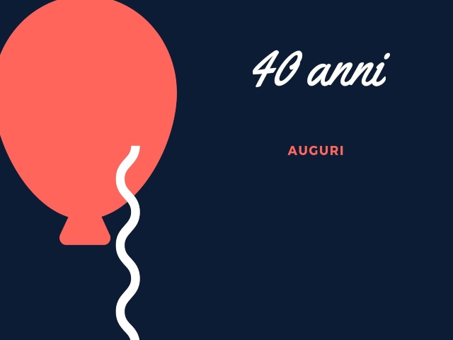 40 anni auguri