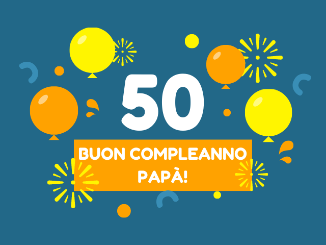 50 Buon compleanno papà!