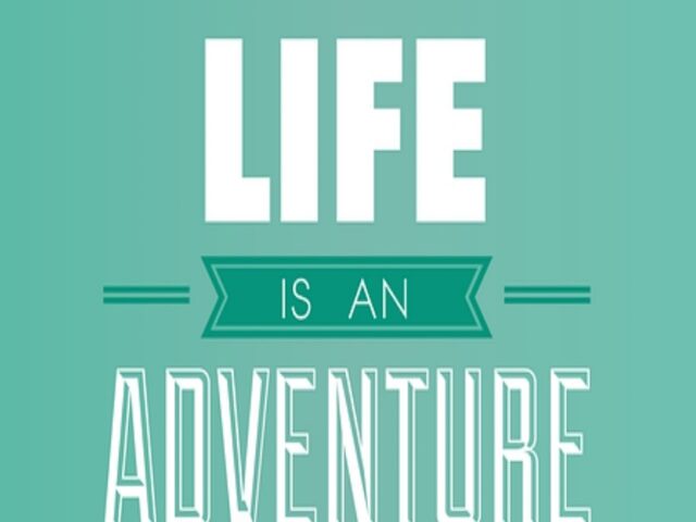 Life is and adventure. (La vita è un'avventura).