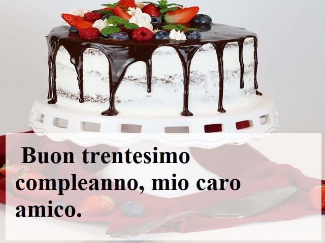 Buon trentesimo compleanno, mio caro amico.