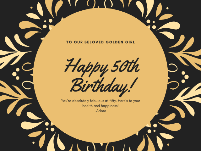To our beloved golden girl Happy 50th Birthday! You're absolutely fabulous at fifty. Here's to your health and happiness! (Alla nostra amata ragazza d'oro, buon 50° compleanno! Sei assolutamente favolosa a cinquant'anni. Alla tua salute e felicità!)