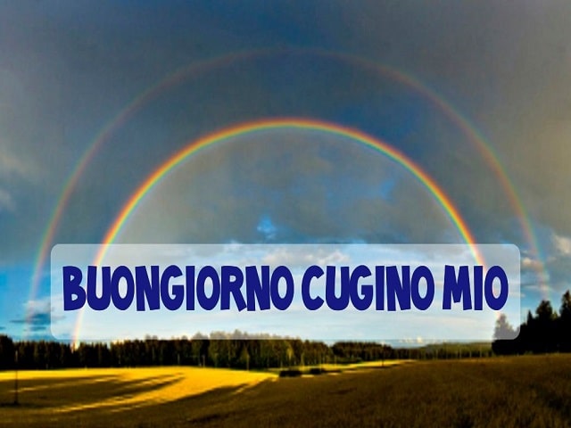 Buongiorno cugino mio.