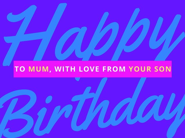 Happy birthday to mum, with love from your son (Buon compleanno a mamma, con amore da tuo figlio)