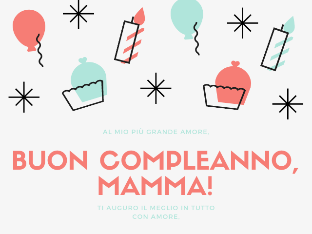 Al mio più grande amore, buon compleanno, mamma! Ti auguro il meglio in tutto con amore,