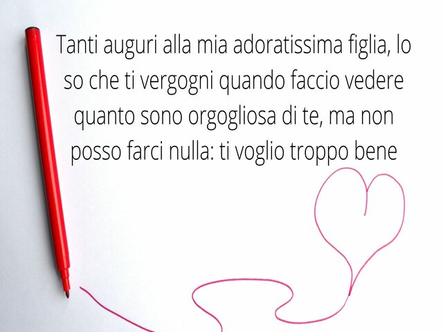 Tanti auguri alla mia adoratissima figlia, lo so che ti vergogni quando faccio vedere quanto sono orgogliosa di te, ma non posso farci nulla: ti voglio troppo bene.