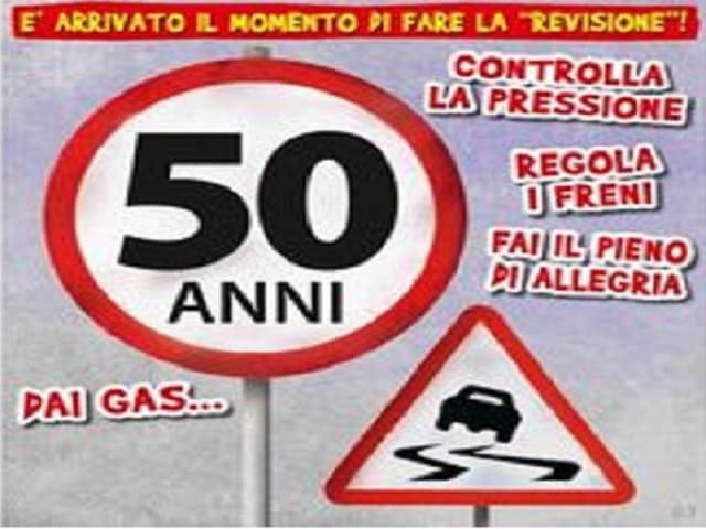 50 Anni - È arrivato il momento di fare la "revisione"! Controlla la pressione; regola i freni; fai il pieno di allegria; dai gas...