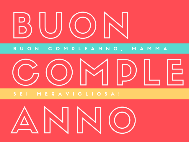 Buon compleanno! Buon compleanno, mamma. Sei meravigliosa!