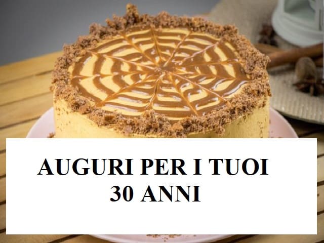 Auguri per i tuoi 30 anni.