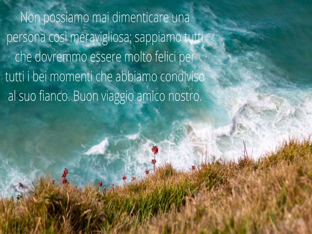 Non possiamo mai dimenticare una persona così meravigliosa; sappiamo tutti che dovremmo essere molto felici per tutti i bei momenti che abbiamo condiviso al suo fianco. Buon viaggio amico nostro.