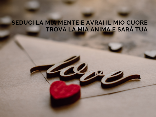 Seduci la mia mente e avrai il mio cuore. Trova la mia anima e sarà tua