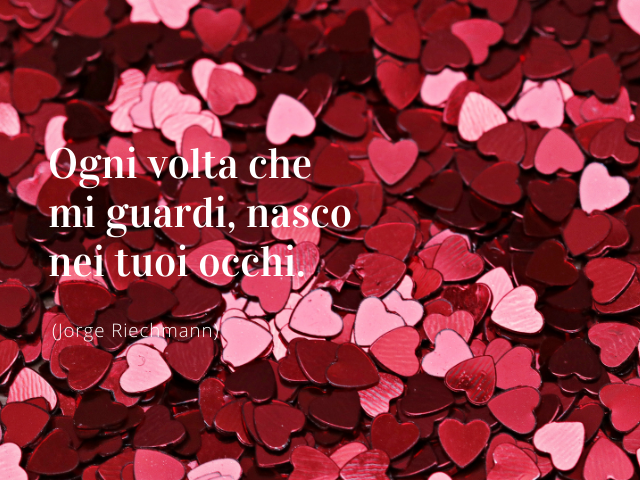 Ogni volta che mi guardi, nasco nei tuoi occhi. (Jorge Riechmann)