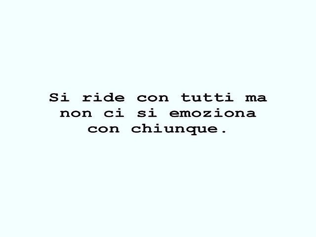 Si ride con tutti ma non ci si emoziona con chiunque.