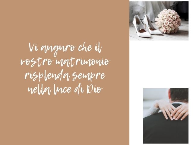 Vi auguro che il vostro matrimonio risplenda sempre nella luca di Dio