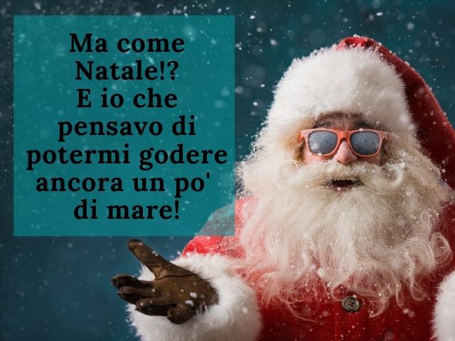 Ma come Natale!? E io che pensavo di potermi godere ancora un po' di mare!