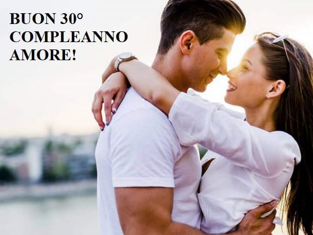 Buon 30° compleanno amore!