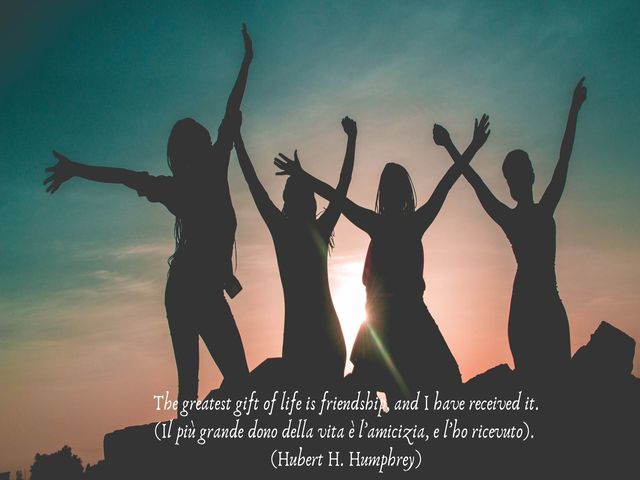 The greatest gift of life is friendship, and I have received it.(Il più grande dono della vita è l’amicizia, e l’ho ricevuto).(Hubert H. Humphrey)