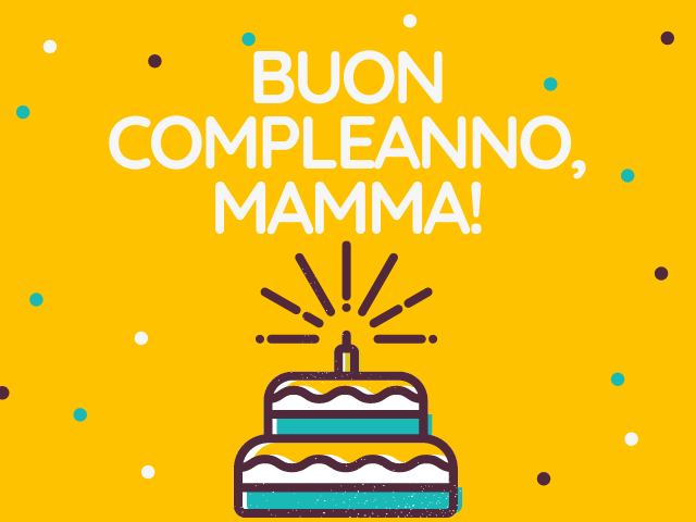 Buon compleanno, mamma!