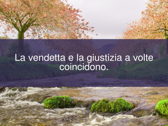 La vendetta e la giustizia a volte coincidono.