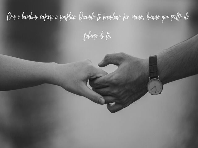 Con i bambini capirsi è semplice. Quando ti prendono per mano, hanno già scelto di fidarsi di te.