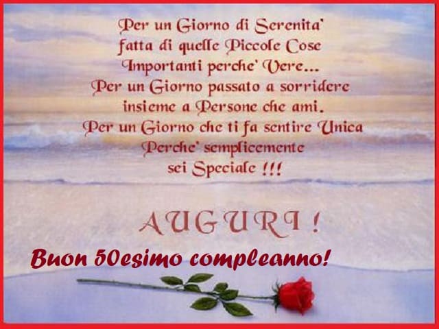 Per un giorno di serenità fatta di quelle piccole cose importanti perché vere... Per un giorno passato a sorridere insieme a persone che ami. Per un giorno che ti fa sentire unica perché semplicemente sei speciale! Auguri! Buon 50esimo compleanno!