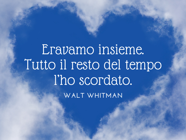 Eravamo insieme. Tutto il resto del tempo l’ho scordato.