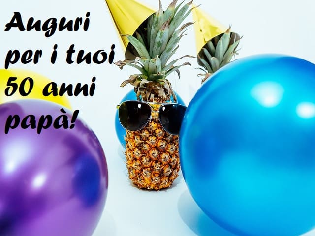 Auguri per i tuoi 50 anni papà!