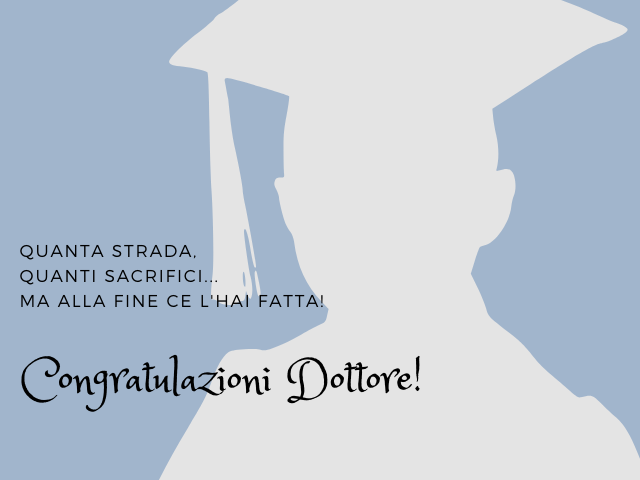 Quanta strada, quanti sacrifici... ma alla fine ce l'hai fatta! Congratulazioni Dottore!